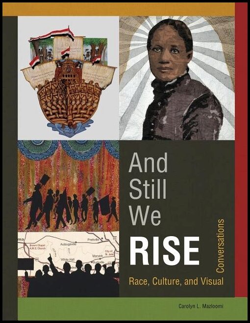 Carolyn L. Mazloomi | And Still We Rise : Race, Culture, and Visual Conversations