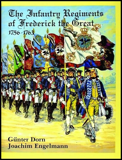 Gunther Dorn | The Infantry Regiments Of Frederick The Great 1756-1763
