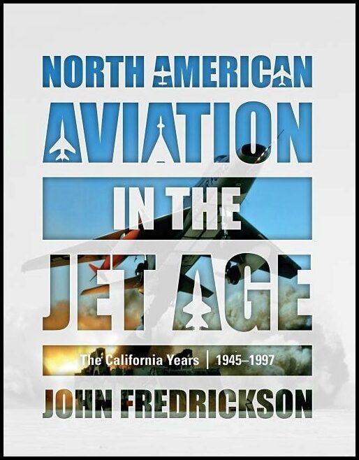 John Fredrickson | North American Aviation In The Jet Age
