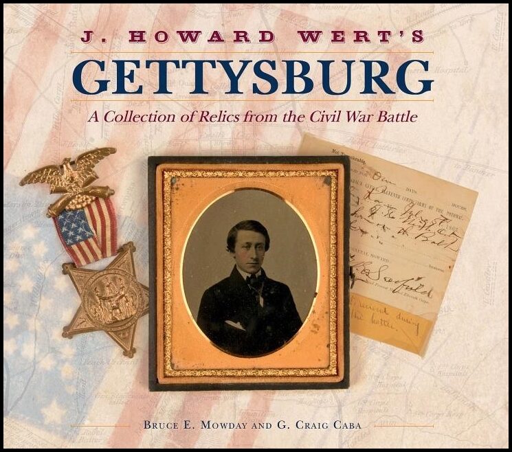 Mowday, Bruce E. | J. howard werts gettysburg : A collection of relics from the civil war batt