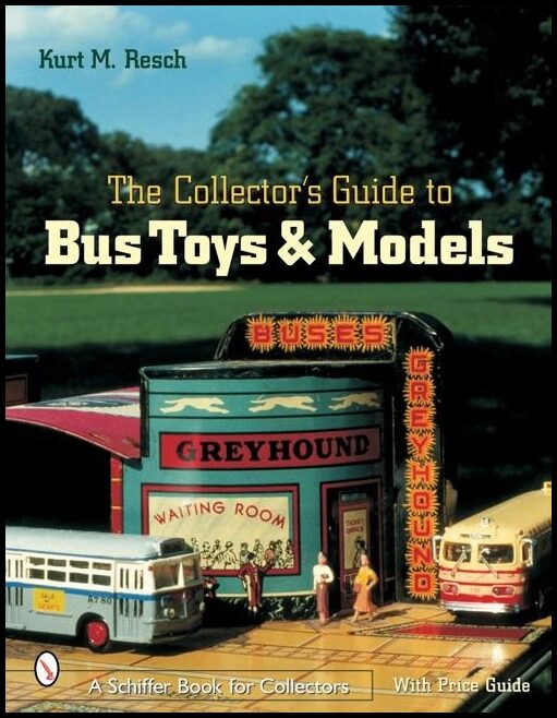 Kurt M. Resch | The Collector's Guide To Bus Toys And Models