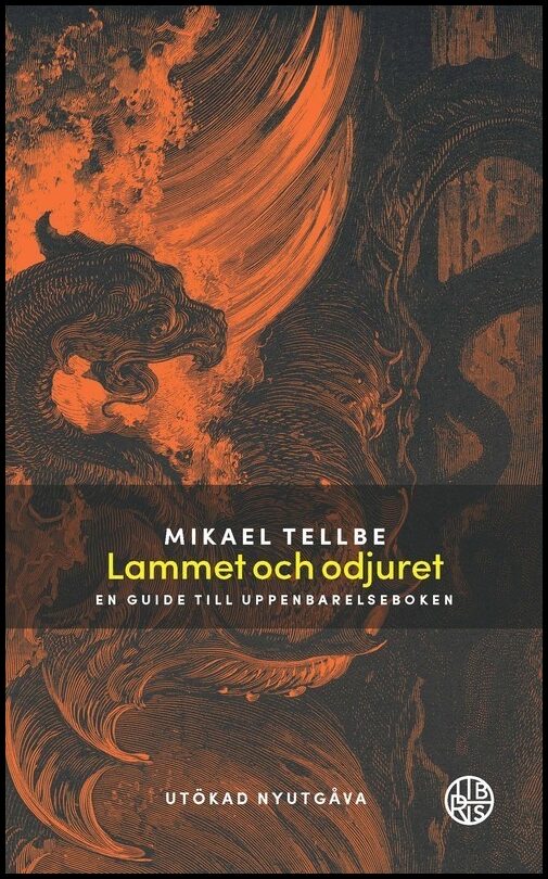 Tellbe, Mikael | Lammet och odjuret : En guide till Uppenbarelseboken Utökad utgåva