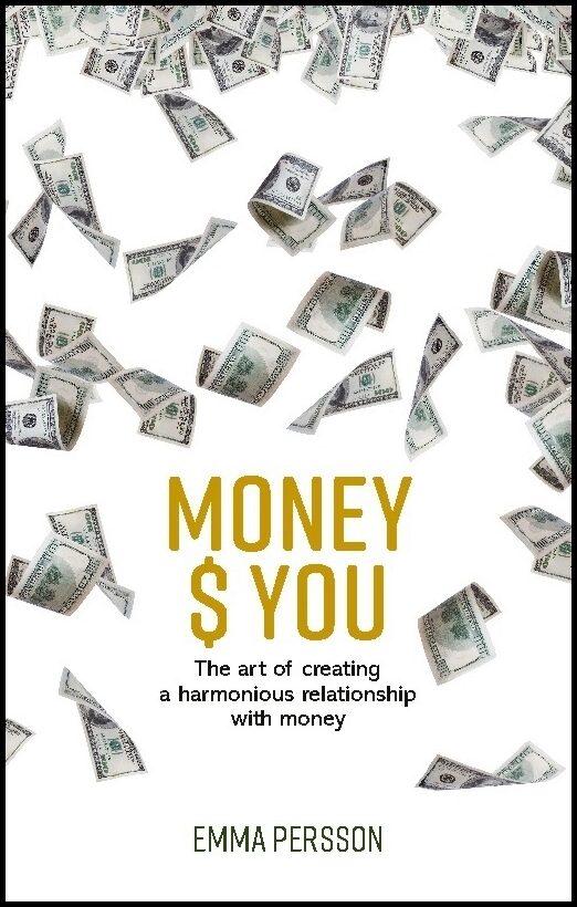 Persson, Emma | Money $ YOU : The art of creating a harmonious relationship with money