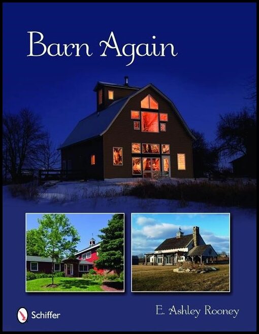 E. Ashley Rooney | Barn Again : Restored and New Barns for the 21st Century