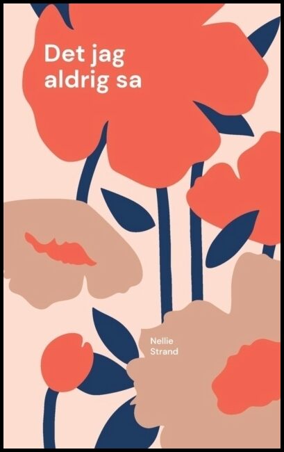 Strand, Nellie | Det jag aldrig sa : Diktsamling