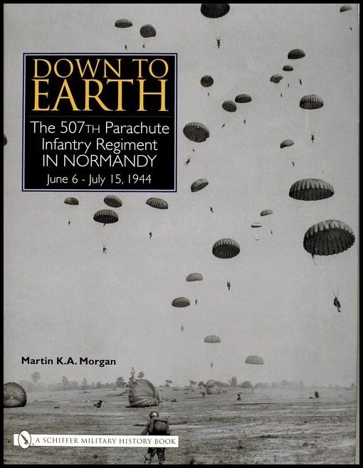 Morgan, Martin K. A. | Down to earth : The 507th parachute infantry regiment in normandy
