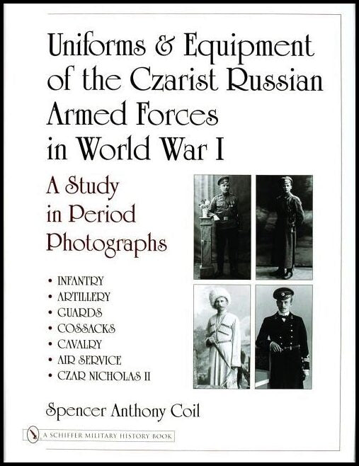 Coil, Spencer Anthony | Uniforms & equipment of the czarist russian armed forces in world war i : A