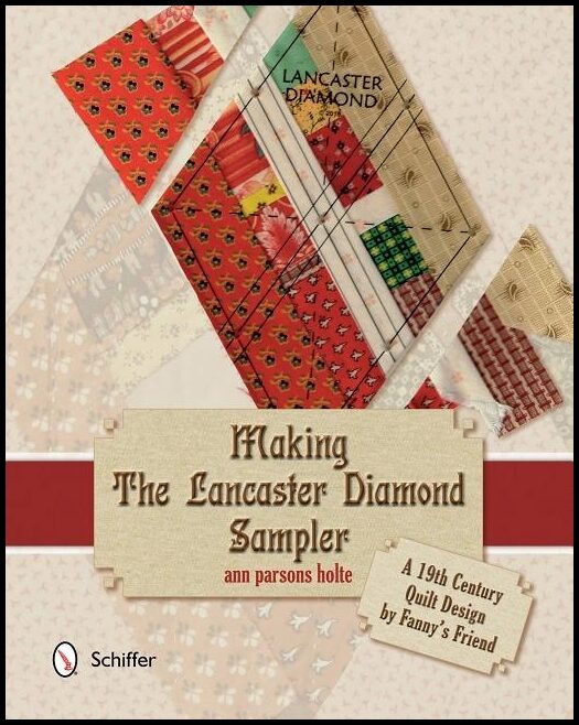 Holte, Ann Parsons | Making the lancaster diamond sampler : A 19th century quilt design by fanny