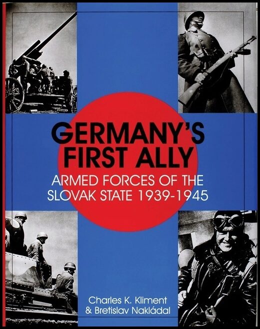 Nakladal, Bretislav | Germanys first ally : Armed forces of the slovak state 1939-1945