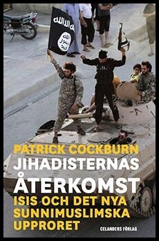 Cockburn, Patrick | Jihadisternas återkomst : Islamiska staten och det nya sunnimuslimska upproret