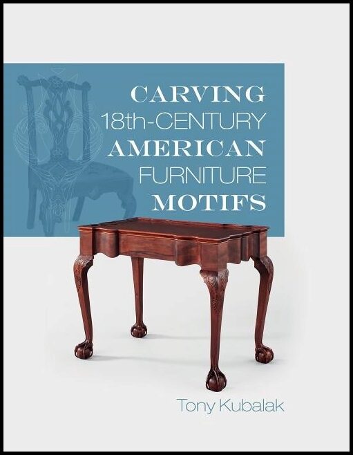 Kubalak, Tony | Carving 18th-century american furniture motifs