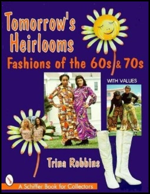 Trina Robbins | Tomorrow's Heirlooms : Women's Fashions of the '60s & '70s