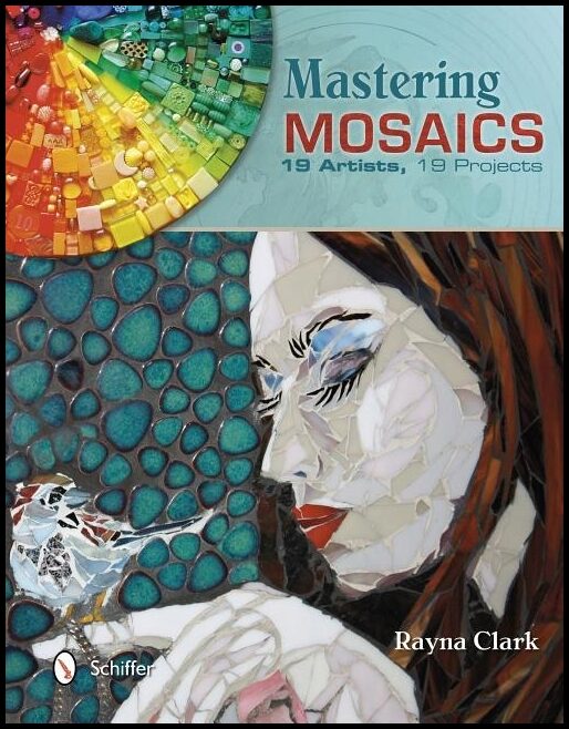 Clark, Rayna | Mastering mosaics : 19 artists, 19 projects