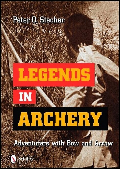 Stecher, Peter O. | Legends in archery : Adventurers with bow and arrow
