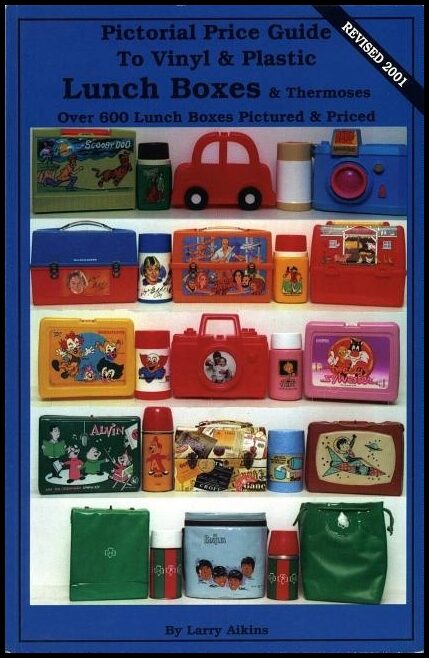 Larry Aikins | Pictorial Price Guide To Vinyl & Plastic Lunch Boxes & Therm