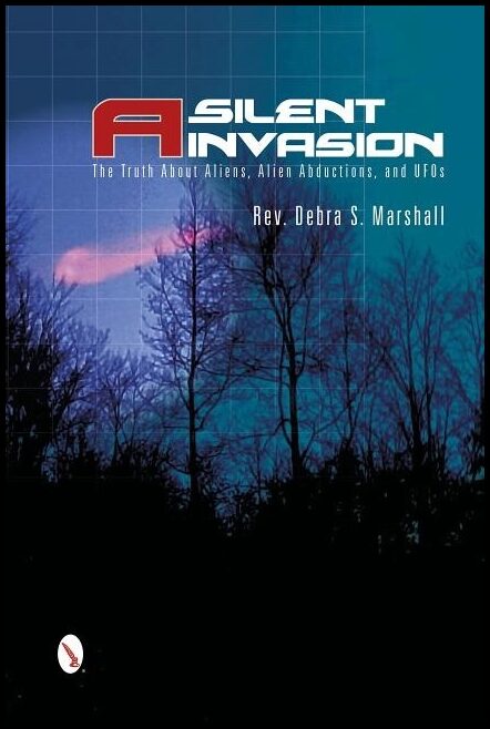 Marshall, Debra | Silent invasion : The truth about aliens, alien abductions, and ufos