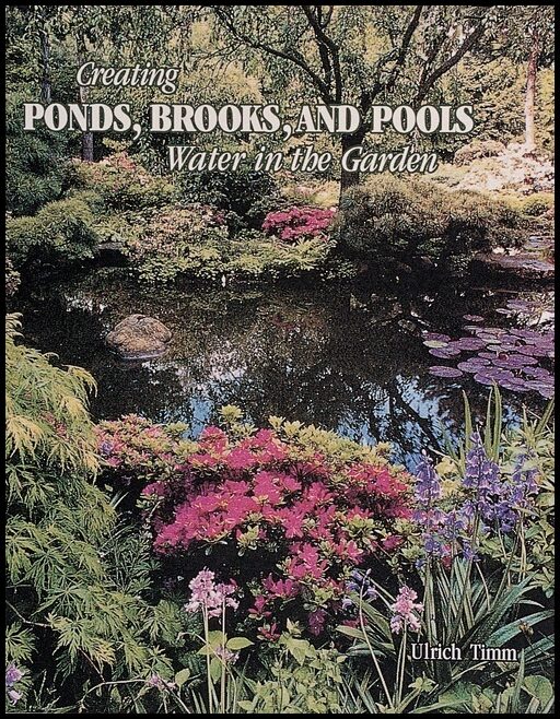 Ulrich Timm | Creating Ponds, Brooks, And Pools : Water in the Garden