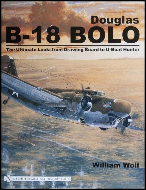 Wolf, William | Douglas b-18 bolo : From drawing board to u-boat hunter