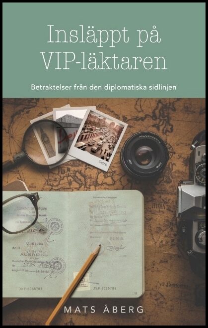 Åberg, Mats | Insläppt på VIP-läktaren : Betraktelser från den diplomatiska sidlinjen