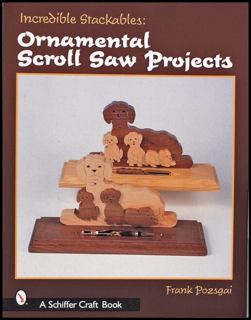 Frank Pozgai | Incredible Stackables : Ornamental Scroll Saw Projects