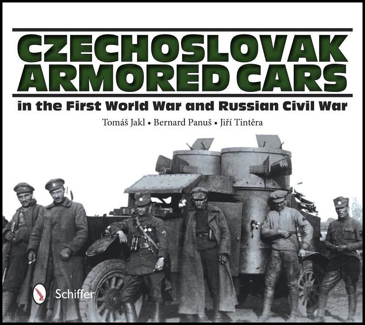 Tomáš Jakl - Bernard Panuš - Jirí Tinter | Czechoslovak Armored Cars In The First World War And Russian