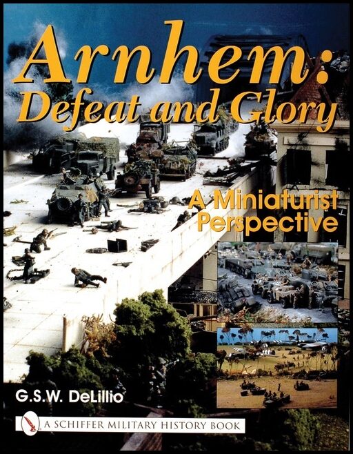 Delillo, G.s.w. | Arnhem : Defeat and glory - a miniaturist persepective
