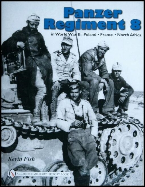 Fish, Kevin | Panzer regiment 8 in world war ii : Poland . france . north africa