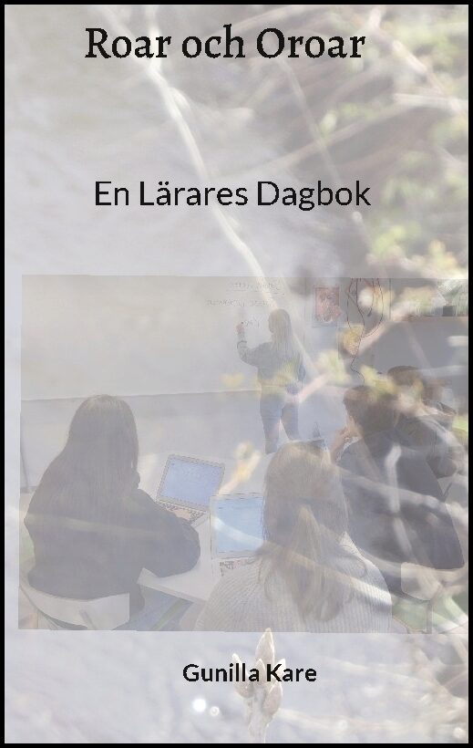 K, Gunilla | Roar och oroar : En lärares dagbok
