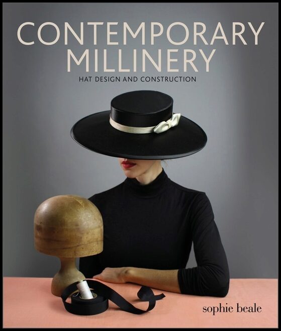 Sophie Beale | Contemporary Millinery : Hat Design and Construction