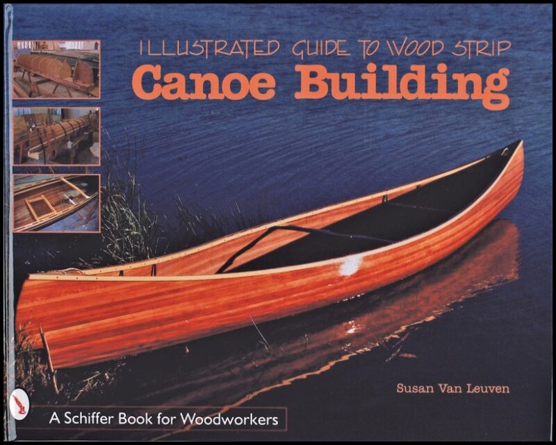 Leuven, Susan Van | Illustrated guide to wood strip canoe building