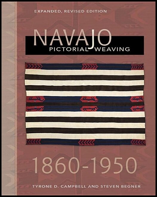 Tyrone D. Campbell - Steven Begner | Navajo Pictorial Weaving, 1860–1950