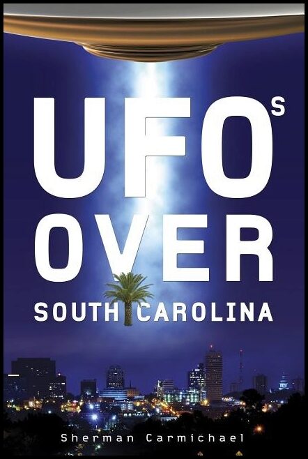 Sherman Carmichael | Ufos Over South Carolina