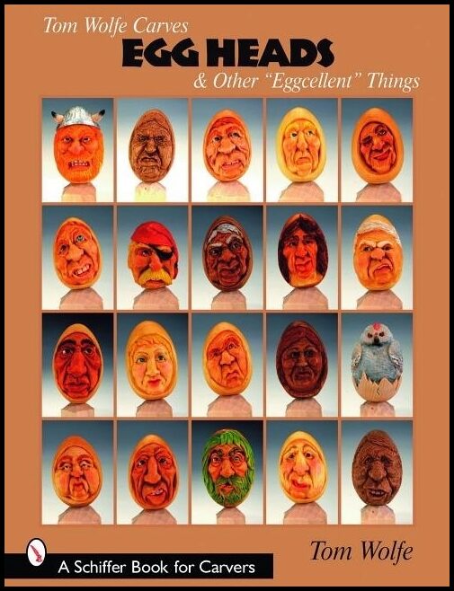 Tom Wolfe | Tom Wolfe Carves Egg Heads & Other “eggcellent” Things