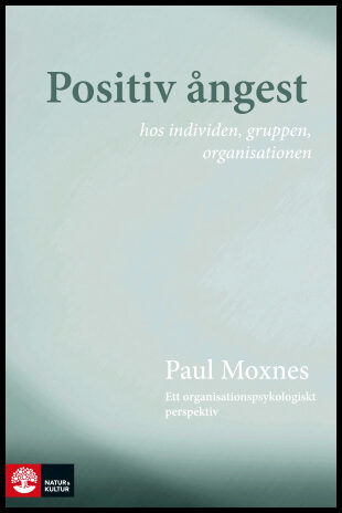 Moxnes, Paul | Positiv ångest hos individen, gruppen, organisationen : Ett organisationspsykologiskt perspektiv