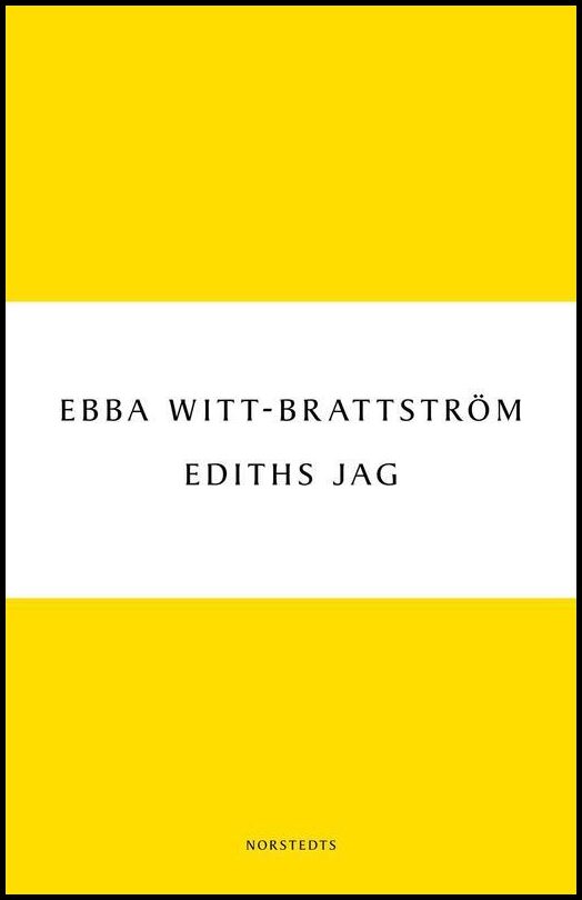 Witt-Brattström, Ebba | Ediths jag : Edith Södergran och modernismens födelse