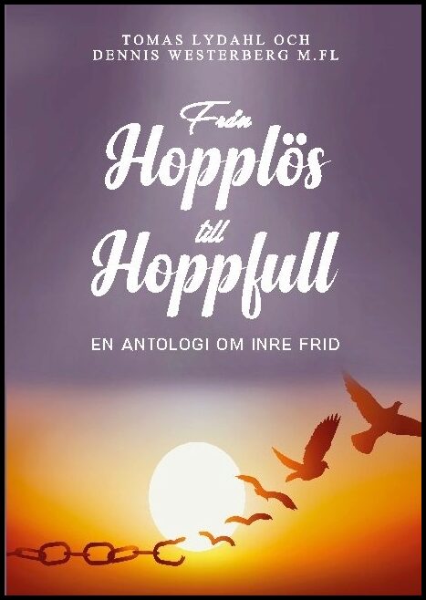Lydahl, Tomas| Westerberg, Dennis | Från hopplös till hoppfull : En antologi om inre frid