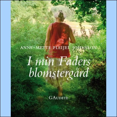 Pleijel Johnsson, Anne-Mette | I min Faders blomstergård