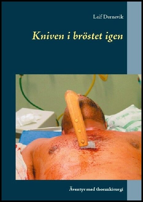 Dernevik, Leif | Kniven i bröstet igen : Äventyr med thoraxkirurgi