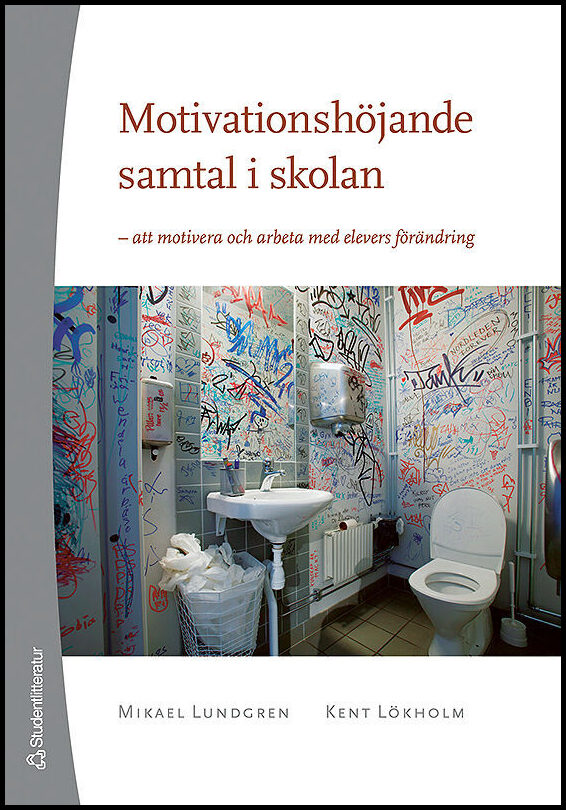 Lundgren, Mikael| Lökholm, Kent | Motivationshöjande samtal i skolan : Att motivera och arbeta med elevers förändring