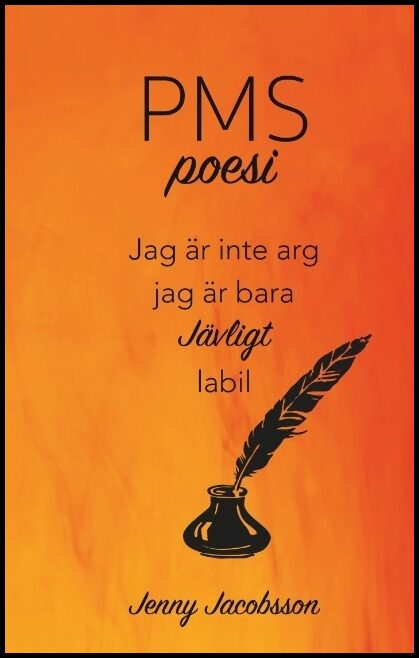 Jacobsson, Jenny | PMS-poesi : Jag är inte arg, jag är bara jävligt labil