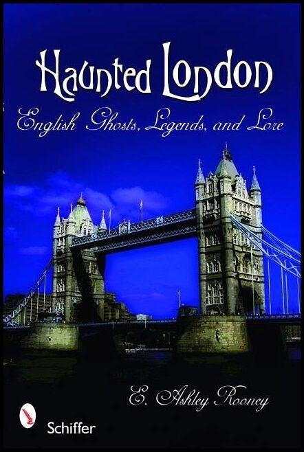 E. Ashley Rooney | Haunted London : English Ghosts, Legends, and Lore
