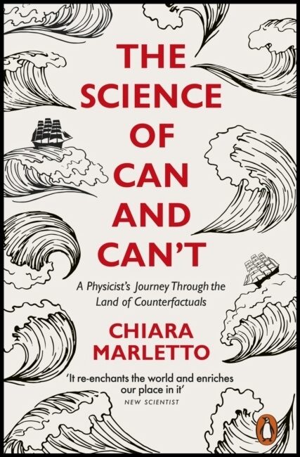 Marletto, Chiara | Science of Can and Can't - A Physicist's Journey Through the Land of Counte : A Physicist's Journey T...