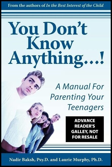 Nadir Baksh Psy.D Laurie Murphy Ph.D | You Don't Know Anything! A Manual For Parenting Your Teenagers