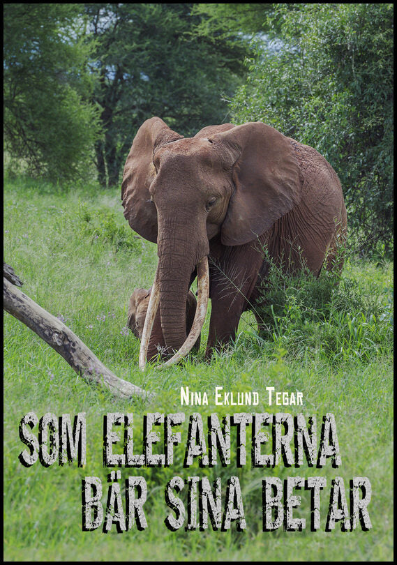 Eklund Tegar, Nina | Som elefanterna bär sina betar