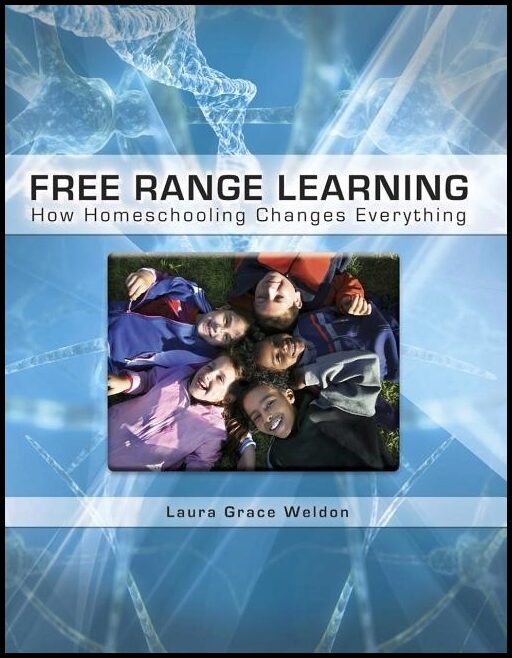 Laura Grace Weldon | Free range learning : How homeschooling changes everything