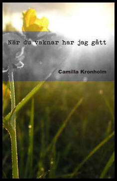 Kronholm, Camilla | När du vaknar har jag gått