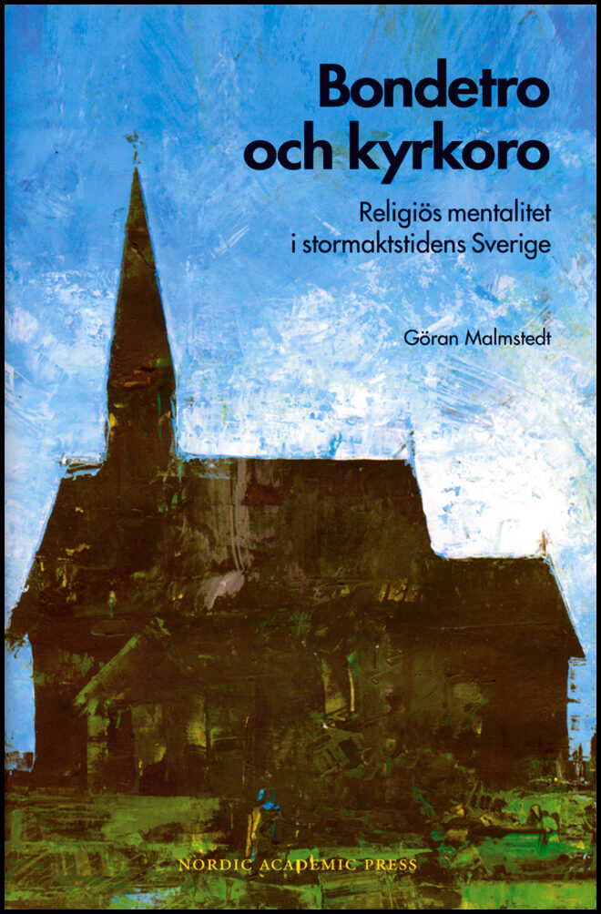 Malmstedt, Göran | Bondetro och kyrkoro. Religiös mentalitet i stormaktstidens Sverige