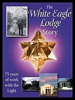 Friends of White Eagle, Ylana Hayward| Jenny Dent Edited by Colum Hayward, | Sara Cody | White Eagle Lodge Story : 75 Ye...