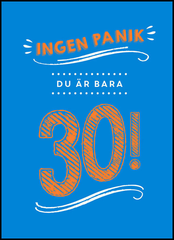 Edwards, Vicky [red.] | Ingen panik, du är bara 30!