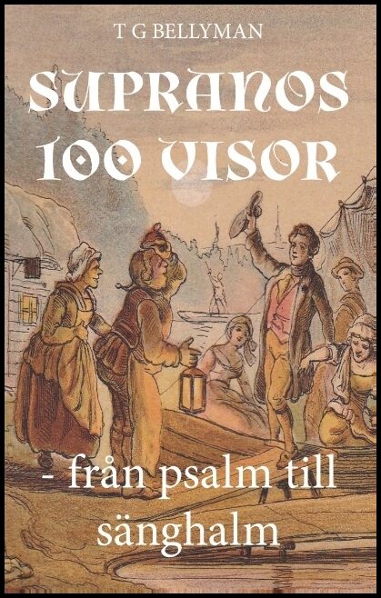 Bellyman, T G | Supranos 100 visor : Från psalm till sänghalm